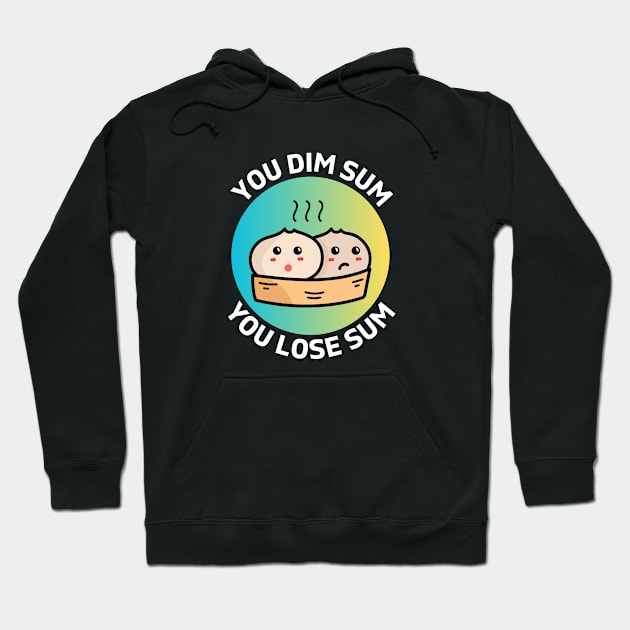 You Dim Sum You Lose Sum | Dim Sum Pun Hoodie by Allthingspunny